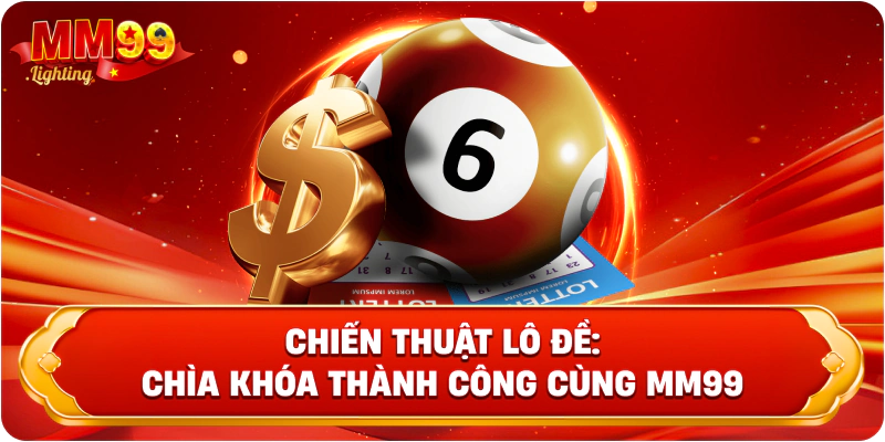 Chiến Thuật Lô Đề: Chìa Khóa Thành Công Cùng Mm99